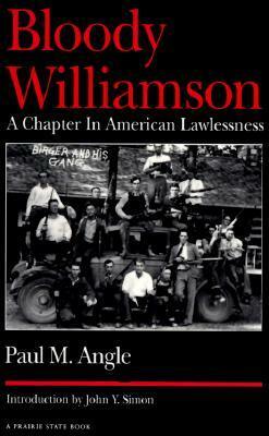 Bloody Williamson: A Chapter in American Lawlessness by Paul M. Angle