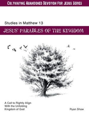 Studies in Matthew 13 Jesus Parables Of The Kingdom by Ryan Shaw