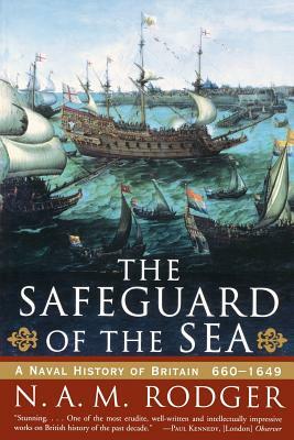 The Safeguard of the Sea: A Naval History of Britain: 660-1649 by N.A.M. Rodger