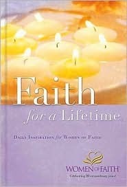 Faith for a Lifetime: Daily Inspiration for Women of Faith by Women of Faith