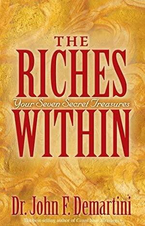 The Riches Within: Your Seven Secret Treasures by John F. Demartini