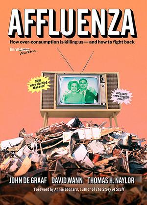 Affluenza: How Overconsumption Is Killing Us--And How to Fight Back (3rd Edition) by David Wann, Thomas H. Naylor, John De Graaf