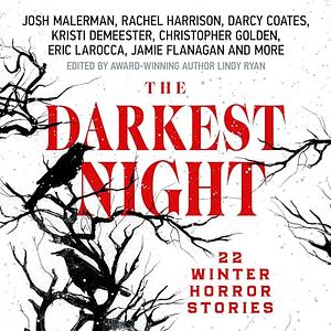 The Darkest Night: 22 Winter Horror Stories by Rachel Harrison, Josh Malerman, Lindy Ryan, Lindy Ryan