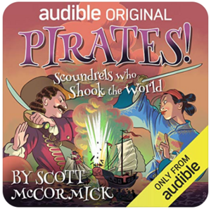 Pirates! Scoundrels Who Shook the World by Scott McCormick