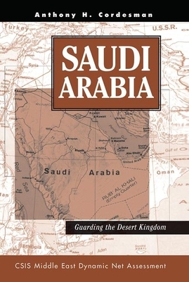 Saudi Arabia: Guarding the Desert Kingdom by Anthony H. Cordesman