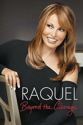 Raquel: Beyond the Cleavage by Raquel Welch