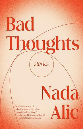 Bad Thoughts: Stories by Nada Alic, Nada Alic