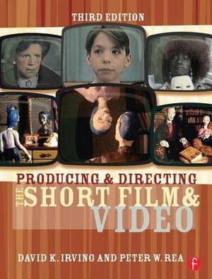 Producing and Directing the Short Film and Video by Peter W. Rea, David K. Irving