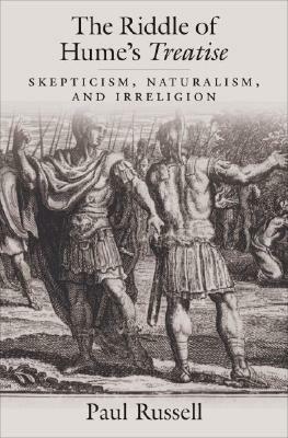 The Riddle of Hume's Treatise: Skepticism, Naturalism, and Irreligion by Paul Russell