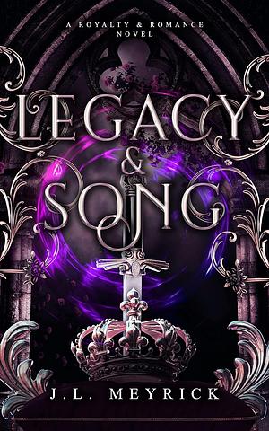 Legacy & Song by J.L. Meyrick