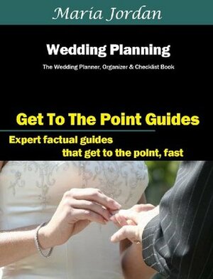 Wedding Planning: The Wedding Planner, Organizer and Checklist Book (Organization, Planning and Time Management) by Maria Jordan