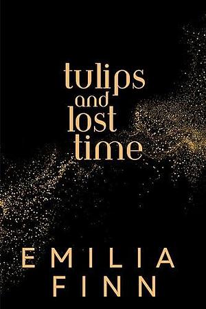 Tulips and Lost Time by Emilia Finn, Emilia Finn