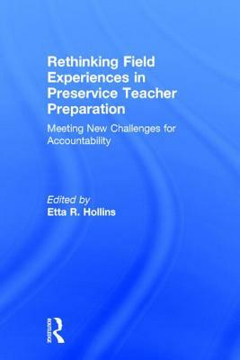 Rethinking Field Experiences in Preservice Teacher Preparation: Meeting New Challenges for Accountability by Etta R. Hollins