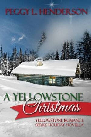 A Yellowstone Christmas by Peggy L. Henderson