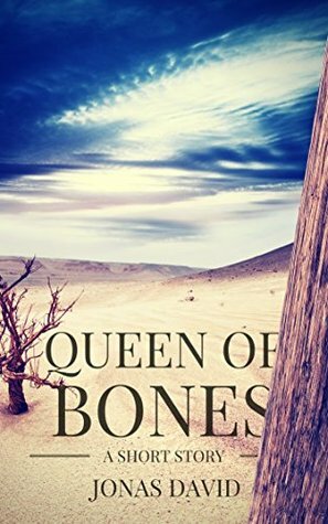 Queen of Bones: A Fantasy Short Story by Jonas David