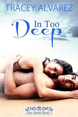 In Too Deep by Tracey Alvarez