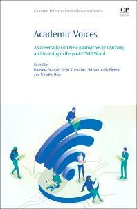 Academic Voices: A Conversation on New Approaches to Teaching and Learning in the Post-COVID World by Upasana Gitanjali Singh, Craig Blewett, Chenicheri Sid Nair, Timothy Shea