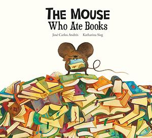 The Mouse Who Ate Books by Jose Carlos Andres