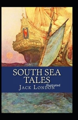 South Sea Tales Illustrated by Jack London