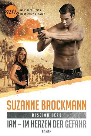 Mission Hero: Ian - Im Herzen der Gefahr by Suzanne Brockmann