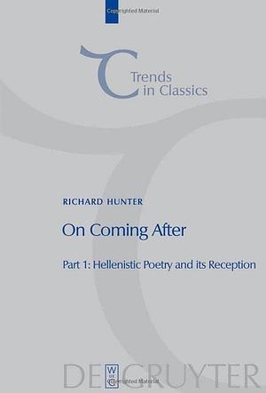 On Coming After: Studies in Post-classical Greek Literature and Its Reception, Volume 3, Part 1 by Richard L. Hunter