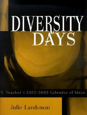 Diversity Days: A Teacher's 2002-2003 Calendar of Ideas by Julie Landsman