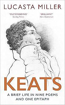 Keats: A Brief Life in Nine Poems and One Epitaph by Lucasta Miller