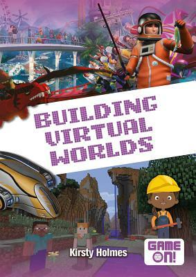 Building Virtual Worlds by Kirsty Holmes