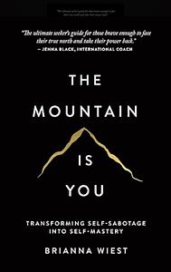 The Mountain Is You: Transforming Self-Sabotage Into Self-Mastery by Brianna Wiest