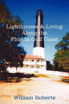 Lighthouses and Living Along the Florida Gulf Coast by William Roberts