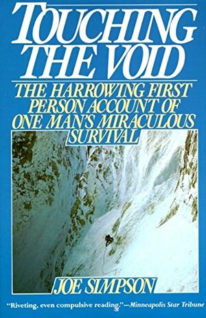 Touching the Void: The Harrowing First-Person Account of One Man's Miraculous Survival by Joe Simpson