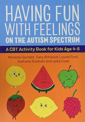 Having Fun with Feelings on the Autism Spectrum: A CBT Activity Book for Kids Age 4-8 by Tony Attwood, Louise Ford, Julia Cook, Stefanie Runham, Michelle Garnett