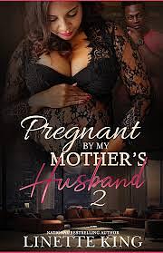 Pregnant by My Mother's Husband 2 by Linette King