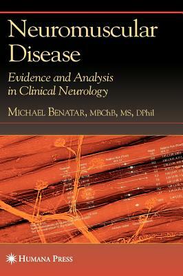 Neuromuscular Disease: Evidence and Analysis in Clinical Neurology by Michael Benatar