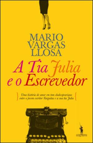 A Tia Júlia e o Escrevedor by Mario Vargas Llosa