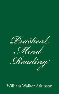 Practical Mind-Reading by William Walker Atkinson
