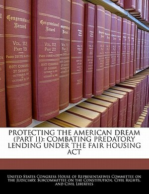 Protecting the American Dream (Part II): Combating Predatory Lending Under the Fair Housing ACT by 