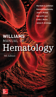 Williams Manual of Hematology, Ninth Edition by Kenneth Kaushansky, Marshall A. Lichtman, Josef T. Prchal
