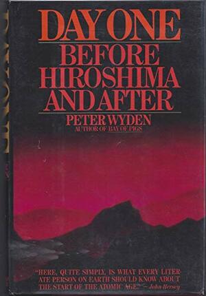 اليوم الأول قبل هيروشيما وبعدها by Peter Wyden