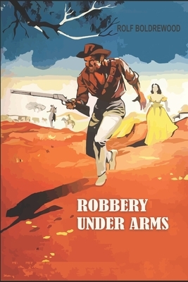 Robbery Under Arms by Rolf Boldrewood