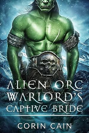 Alien Orc Warlord's Captive Bride by Corin Cain