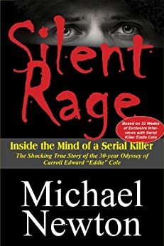 Silent Rage: Inside the Mind of a Serial Killer by Michael Newton