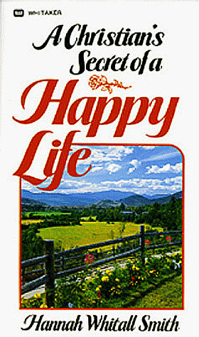 A Christians Secret of a Happy Life by Hannah Whitall Smith