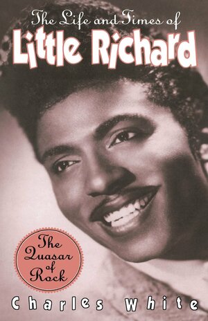 The Life And Times Of Little Richard by Charles White