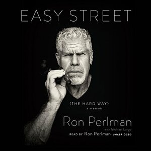 Easy Street (the Hard Way): A Memoir by Ron Perlman