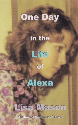 One Day in the Life of Alexa by Lisa Mason