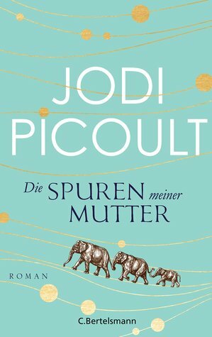 Die Spuren meiner Mutter by Jodi Picoult