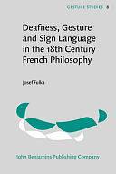 Deafness, Gesture and Sign Language in the 18th Century French Philosophy by Josef Fulka