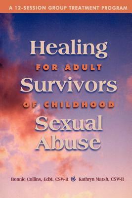 Healing for Adult Survivors of Childhood Sexual Abuse by Kathryn Marsh, Bonnie J. Collins