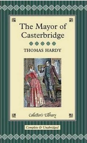 The Life and Death of the Mayor of Casterbridge: A Story of a Man of Character by Thomas Hardy